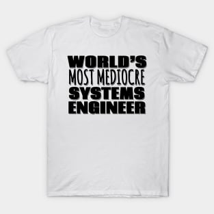 World's Most Mediocre Systems Engineer T-Shirt